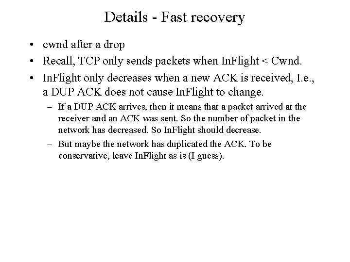 Details - Fast recovery • cwnd after a drop • Recall, TCP only sends