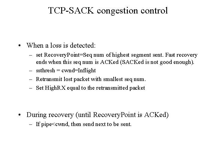 TCP-SACK congestion control • When a loss is detected: – set Recovery. Point=Seq num