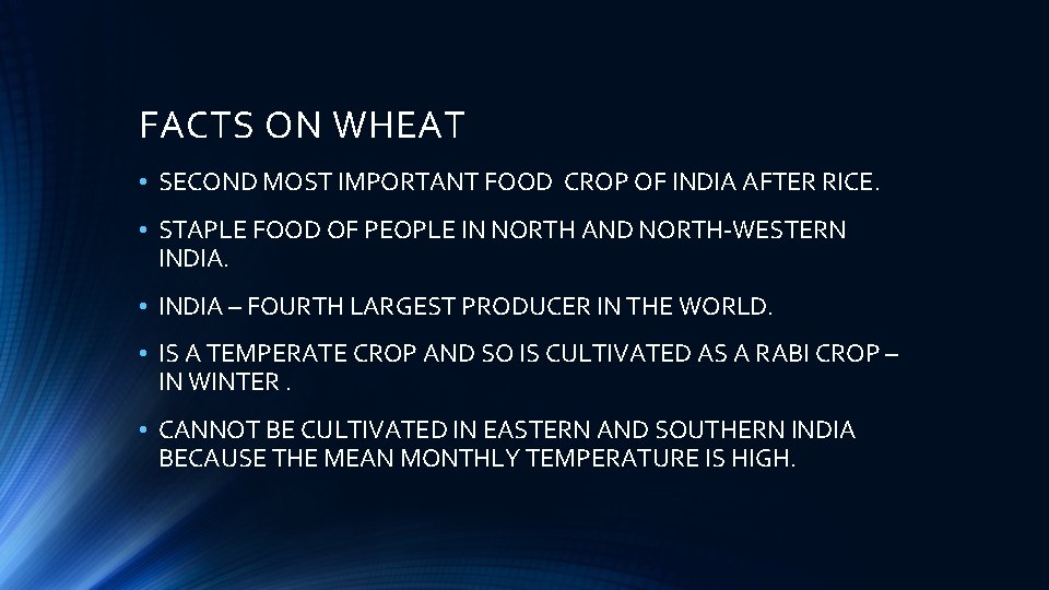 FACTS ON WHEAT • SECOND MOST IMPORTANT FOOD CROP OF INDIA AFTER RICE. •