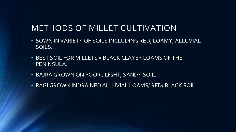 METHODS OF MILLET CULTIVATION • SOWN IN VARIETY OF SOILS INCLUDING RED, LOAMY, ALLUVIAL