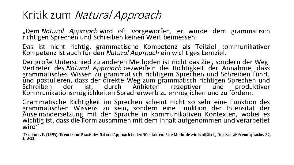 Kritik zum Natural Approach „Dem Natural Approach wird oft vorgeworfen, er würde dem grammatisch