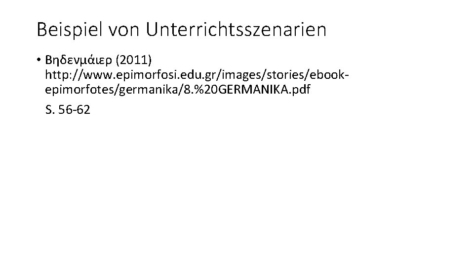 Beispiel von Unterrichtsszenarien • Βηδενμάιερ (2011) http: //www. epimorfosi. edu. gr/images/stories/ebookepimorfotes/germanika/8. %20 GERMANIKA. pdf