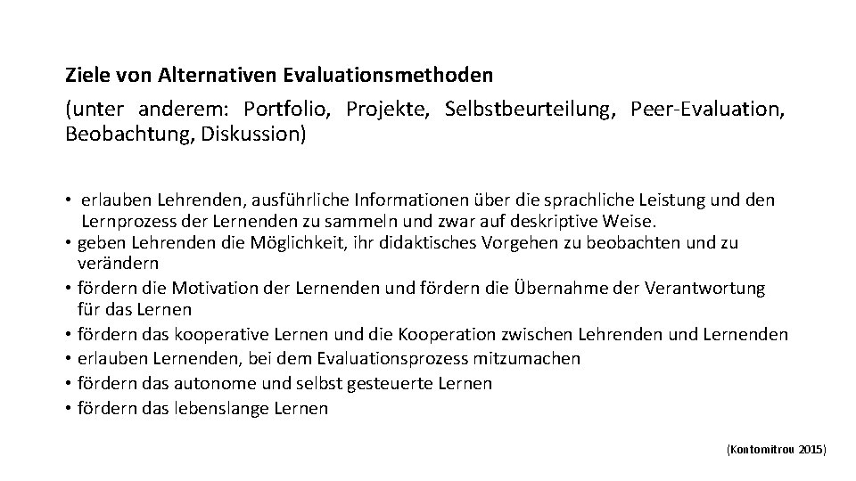 Ziele von Alternativen Evaluationsmethoden (unter anderem: Portfolio, Projekte, Selbstbeurteilung, Peer-Evaluation, Beobachtung, Diskussion) • erlauben