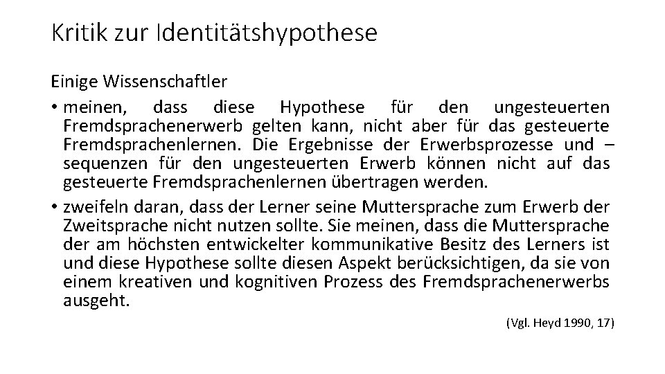 Kritik zur Identitätshypothese Einige Wissenschaftler • meinen, dass diese Hypothese für den ungesteuerten Fremdsprachenerwerb