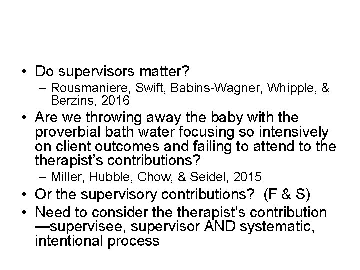  • Do supervisors matter? – Rousmaniere, Swift, Babins-Wagner, Whipple, & Berzins, 2016 •
