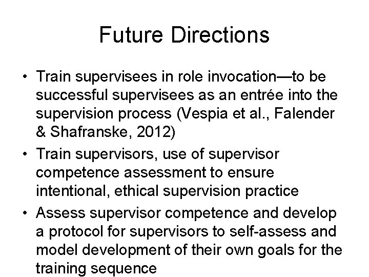 Future Directions • Train supervisees in role invocation—to be successful supervisees as an entrée