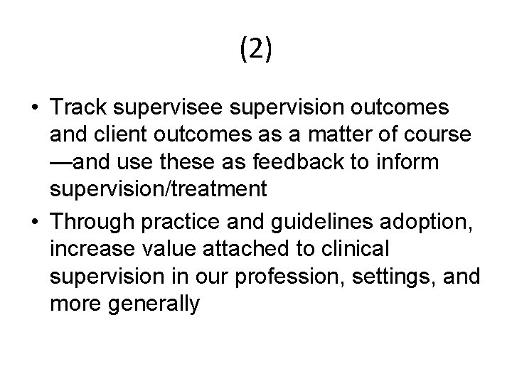 (2) • Track supervisee supervision outcomes and client outcomes as a matter of course