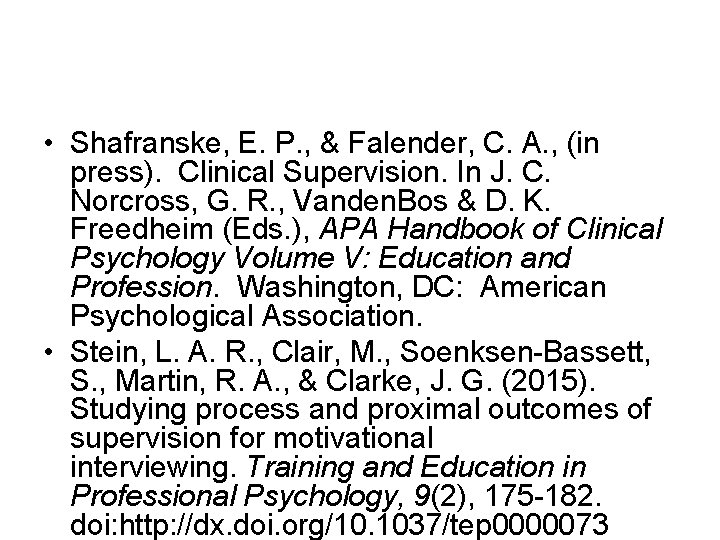  • Shafranske, E. P. , & Falender, C. A. , (in press). Clinical