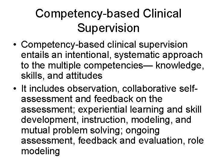 Competency-based Clinical Supervision • Competency-based clinical supervision entails an intentional, systematic approach to the