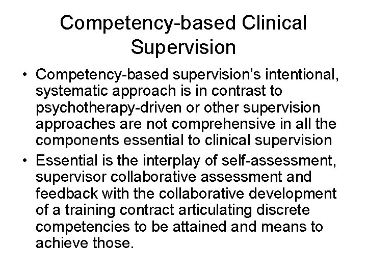 Competency-based Clinical Supervision • Competency-based supervision’s intentional, systematic approach is in contrast to psychotherapy-driven