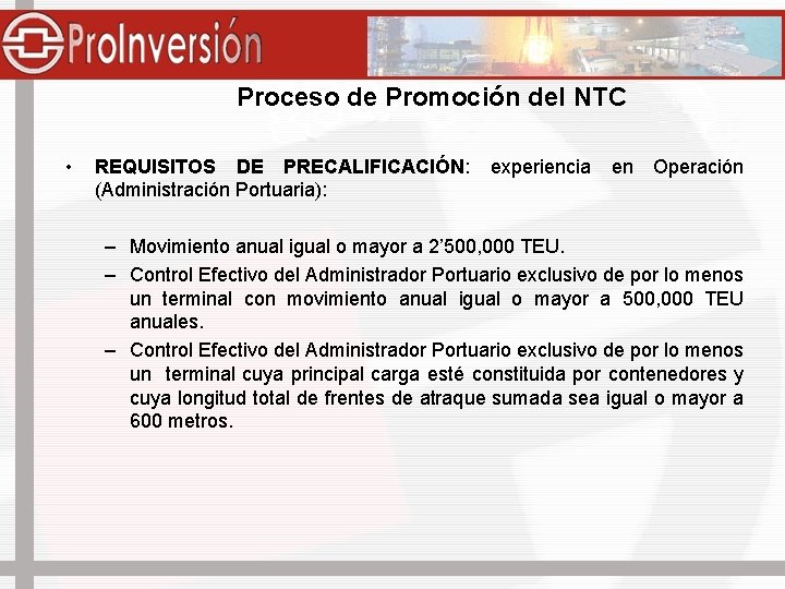 Proceso de Promoción del NTC • REQUISITOS DE PRECALIFICACIÓN: (Administración Portuaria): experiencia en Operación
