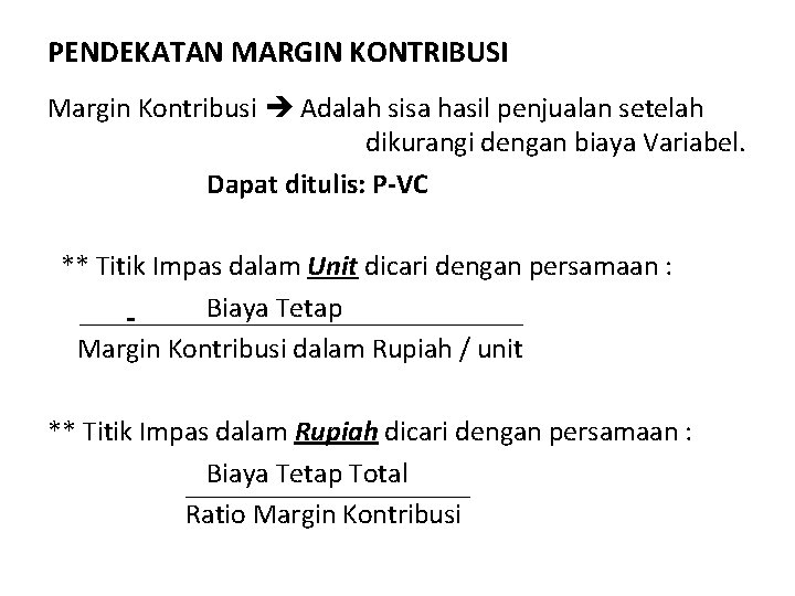 PENDEKATAN MARGIN KONTRIBUSI Margin Kontribusi Adalah sisa hasil penjualan setelah dikurangi dengan biaya Variabel.