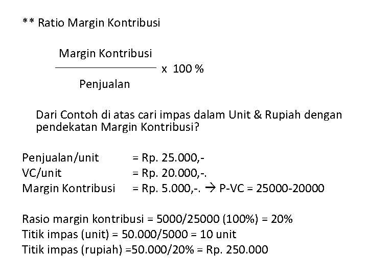 ** Ratio Margin Kontribusi Penjualan x 100 % Dari Contoh di atas cari impas