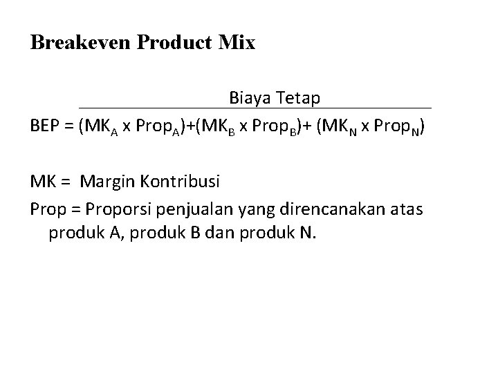 Breakeven Product Mix Biaya Tetap BEP = (MKA x Prop. A)+(MKB x Prop. B)+