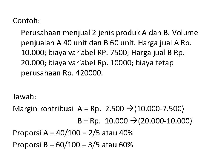 Contoh: Perusahaan menjual 2 jenis produk A dan B. Volume penjualan A 40 unit