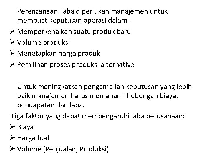 Perencanaan laba diperlukan manajemen untuk membuat keputusan operasi dalam : Ø Memperkenalkan suatu produk