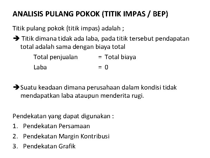 ANALISIS PULANG POKOK (TITIK IMPAS / BEP) Titik pulang pokok (titik impas) adalah ;