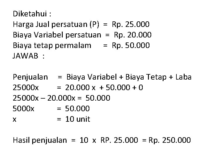 Diketahui : Harga Jual persatuan (P) = Rp. 25. 000 Biaya Variabel persatuan =