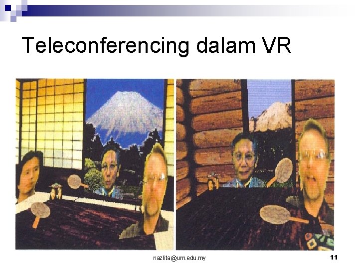 Teleconferencing dalam VR nazlita@um. edu. my 11 