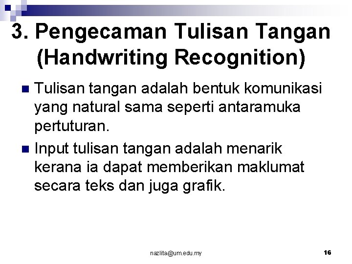 3. Pengecaman Tulisan Tangan (Handwriting Recognition) Tulisan tangan adalah bentuk komunikasi yang natural sama
