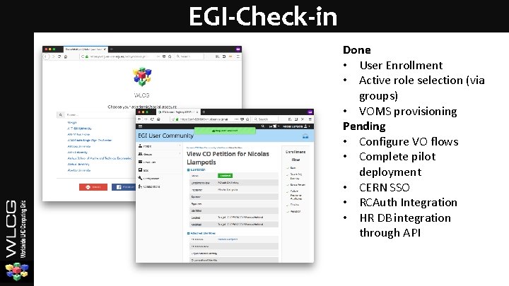 EGI-Check-in Done • User Enrollment • Active role selection (via groups) • VOMS provisioning