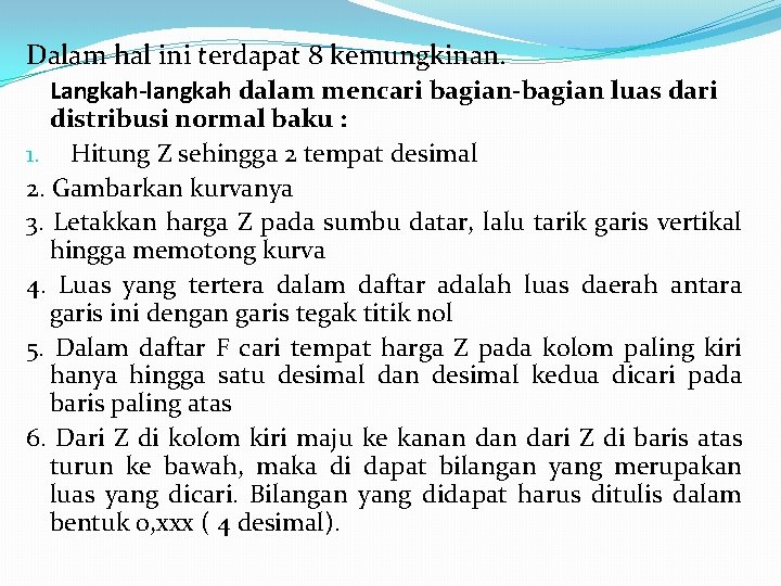 Dalam hal ini terdapat 8 kemungkinan. Langkah-langkah dalam mencari bagian-bagian luas dari distribusi normal