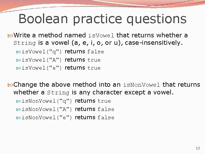 Boolean practice questions Write a method named is. Vowel that returns whether a String