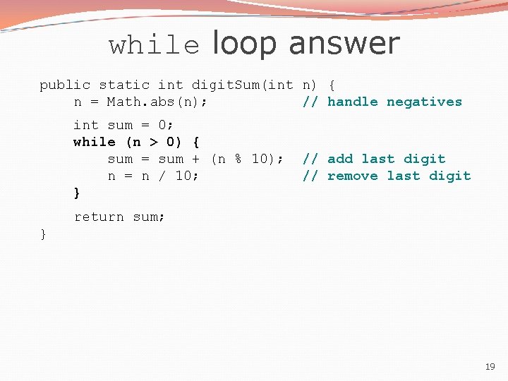 while loop answer public static int digit. Sum(int n) { n = Math. abs(n);