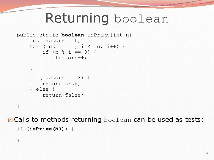 Returning boolean public static boolean is. Prime(int n) { int factors = 0; for