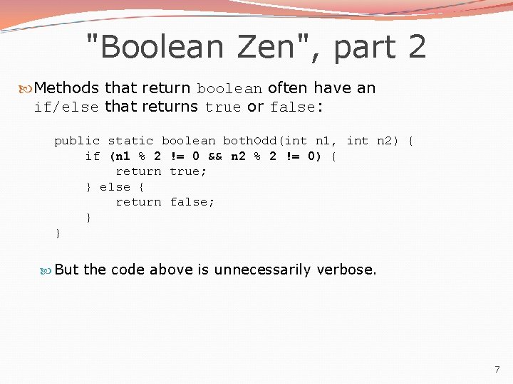 "Boolean Zen", part 2 Methods that return boolean often have an if/else that returns