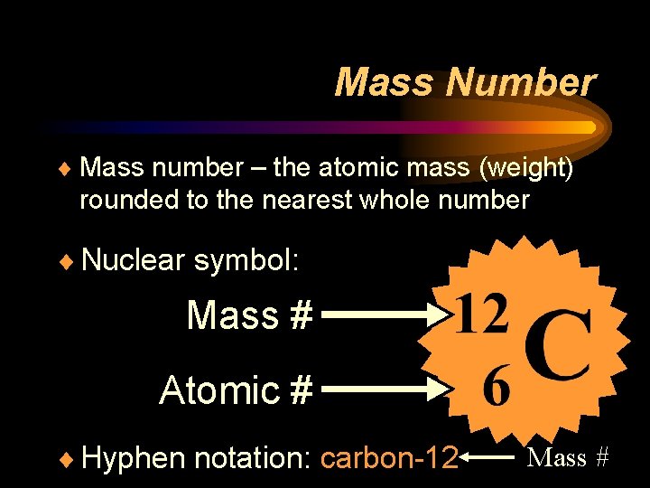 Mass Number ¨ Mass number – the atomic mass (weight) rounded to the nearest