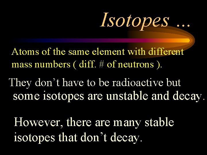 Isotopes … Atoms of the same element with different mass numbers ( diff. #