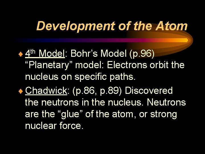 Development of the Atom ¨ 4 th Model: Bohr’s Model (p. 96) “Planetary” model: