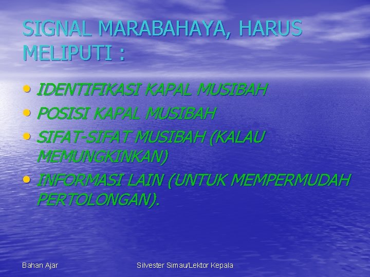 SIGNAL MARABAHAYA, HARUS MELIPUTI : • IDENTIFIKASI KAPAL MUSIBAH • POSISI KAPAL MUSIBAH •