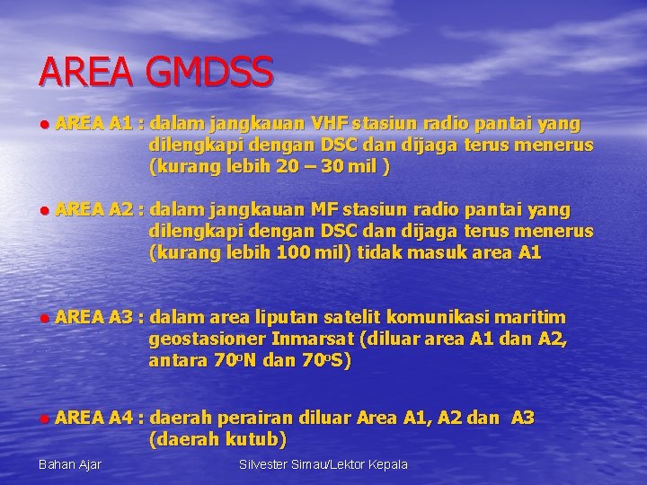 AREA GMDSS ● AREA A 1 : dalam jangkauan VHF stasiun radio pantai yang