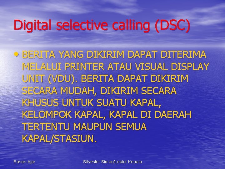 Digital selective calling (DSC) • BERITA YANG DIKIRIM DAPAT DITERIMA MELALUI PRINTER ATAU VISUAL