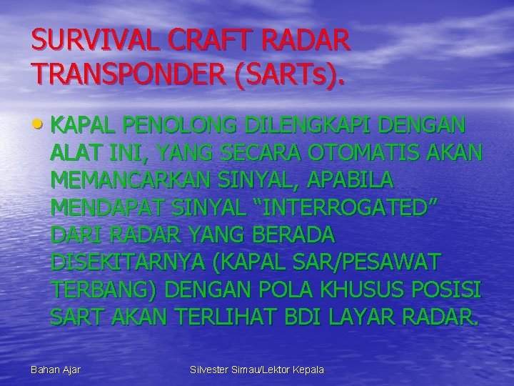 SURVIVAL CRAFT RADAR TRANSPONDER (SARTs). • KAPAL PENOLONG DILENGKAPI DENGAN ALAT INI, YANG SECARA