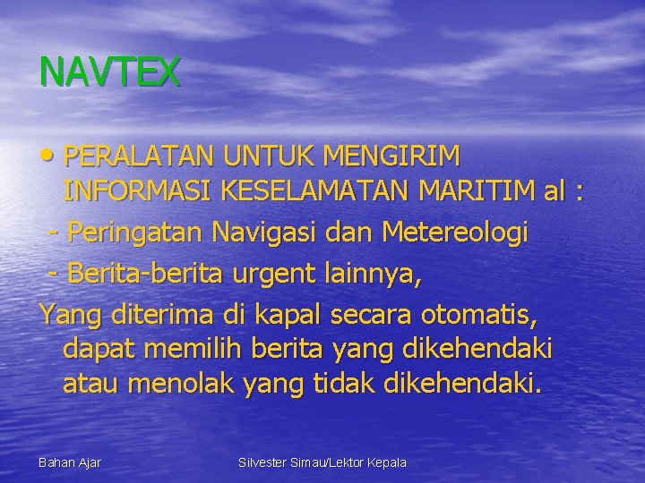 NAVTEX • PERALATAN UNTUK MENGIRIM INFORMASI KESELAMATAN MARITIM al : - Peringatan Navigasi dan