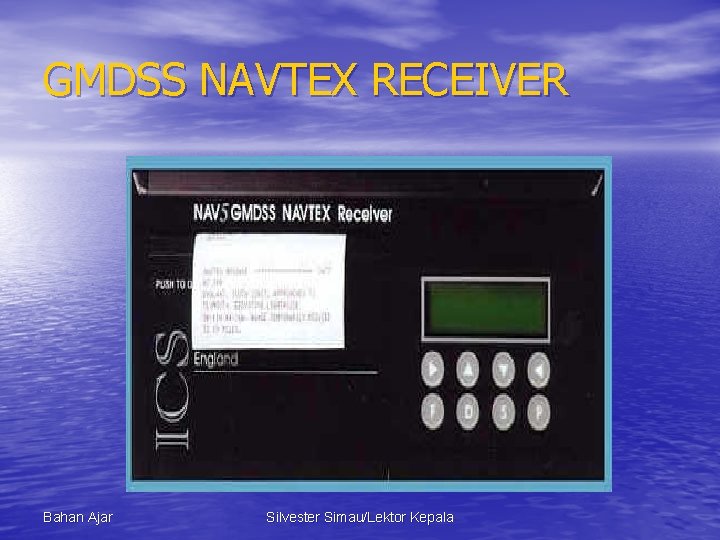 GMDSS NAVTEX RECEIVER Bahan Ajar Silvester Simau/Lektor Kepala 