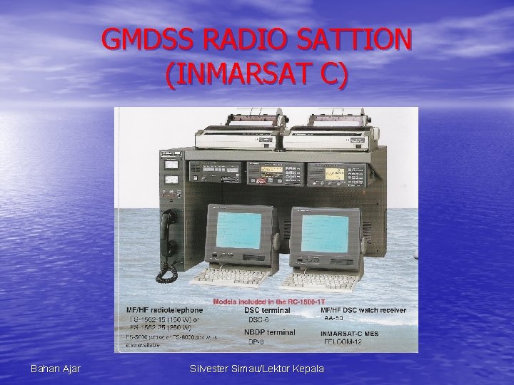 GMDSS RADIO SATTION (INMARSAT C) Bahan Ajar Silvester Simau/Lektor Kepala 