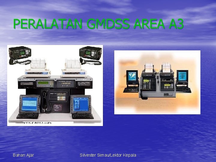 PERALATAN GMDSS AREA A 3 Bahan Ajar Silvester Simau/Lektor Kepala 