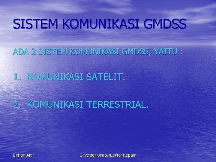 SISTEM KOMUNIKASI GMDSS ADA 2 SISTEM KOMUNIKASI GMDSS, YAITU : 1. KOMUNIKASI SATELIT. 2.