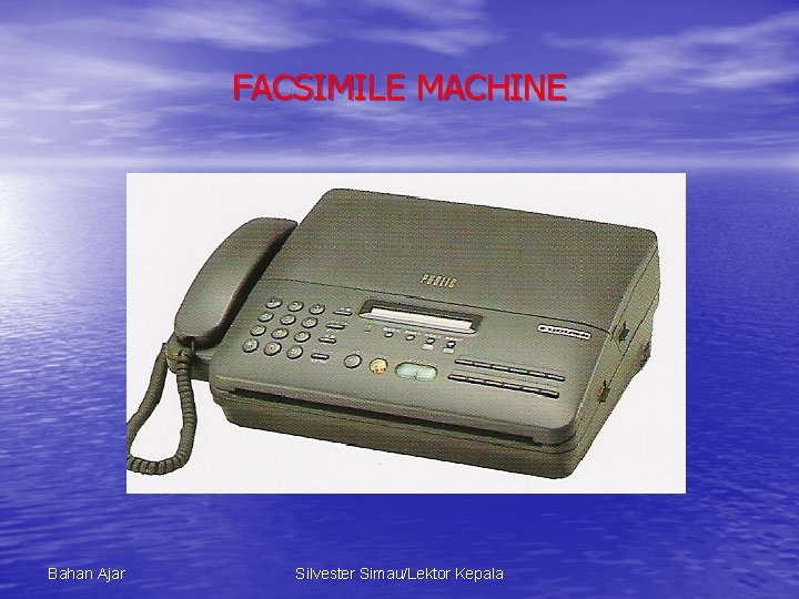 FACSIMILE MACHINE Bahan Ajar Silvester Simau/Lektor Kepala 