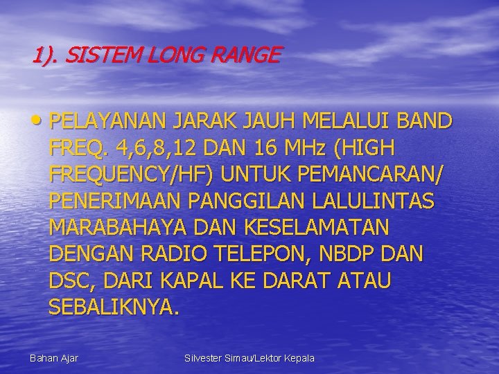 1). SISTEM LONG RANGE • PELAYANAN JARAK JAUH MELALUI BAND FREQ. 4, 6, 8,