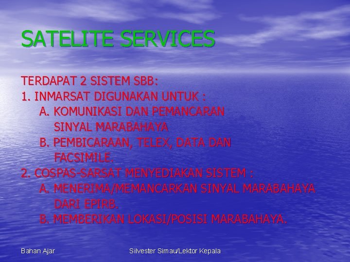 SATELITE SERVICES TERDAPAT 2 SISTEM SBB: 1. INMARSAT DIGUNAKAN UNTUK : A. KOMUNIKASI DAN