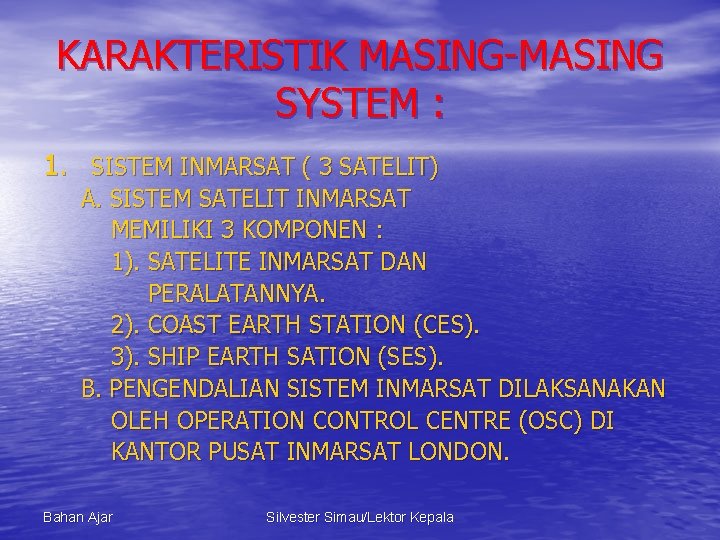 KARAKTERISTIK MASING-MASING SYSTEM : 1. SISTEM INMARSAT ( 3 SATELIT) A. SISTEM SATELIT INMARSAT