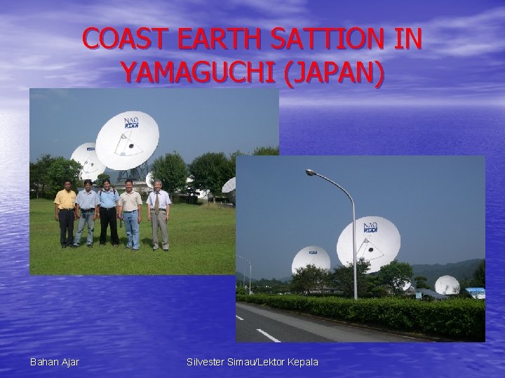 COAST EARTH SATTION IN YAMAGUCHI (JAPAN) Bahan Ajar Silvester Simau/Lektor Kepala 