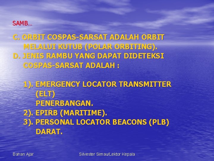 SAMB… C. ORBIT COSPAS-SARSAT ADALAH ORBIT MELALUI KUTUB (POLAR ORBITING). D. JENIS RAMBU YANG