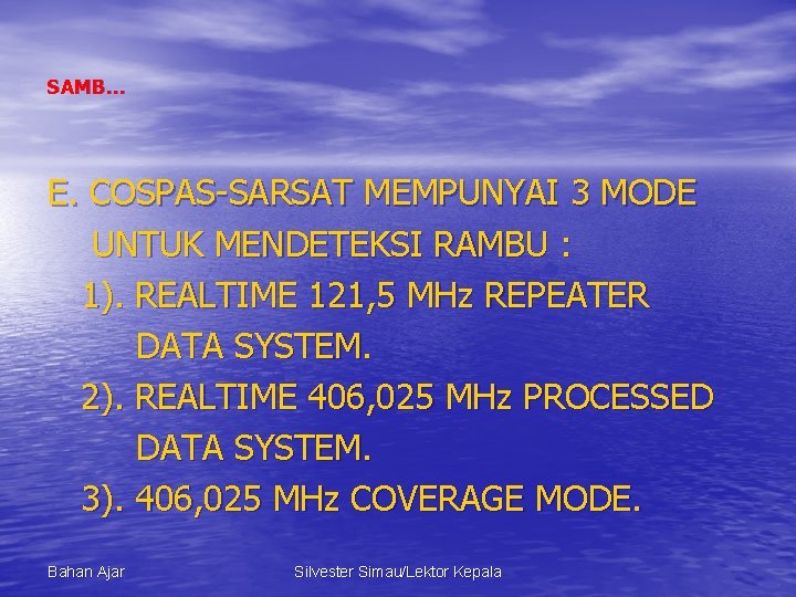 SAMB… E. COSPAS-SARSAT MEMPUNYAI 3 MODE UNTUK MENDETEKSI RAMBU : 1). REALTIME 121, 5