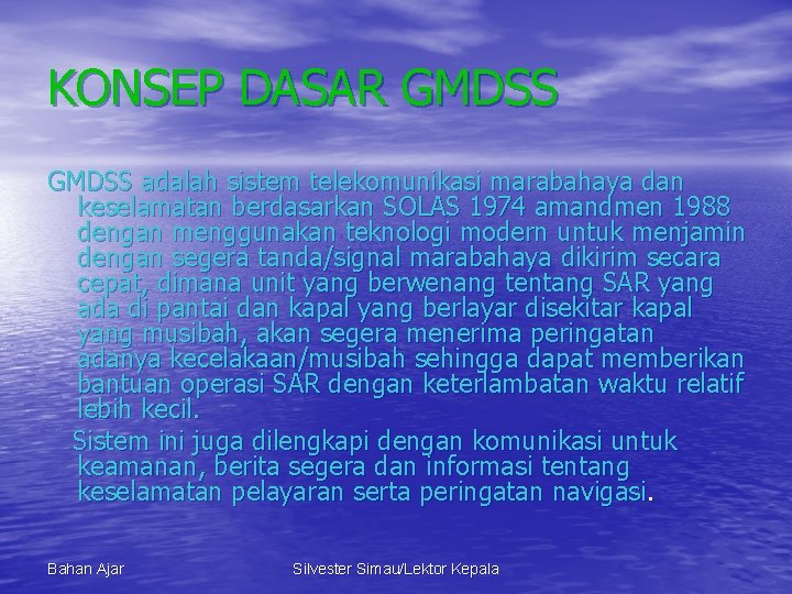 KONSEP DASAR GMDSS adalah sistem telekomunikasi marabahaya dan keselamatan berdasarkan SOLAS 1974 amandmen 1988